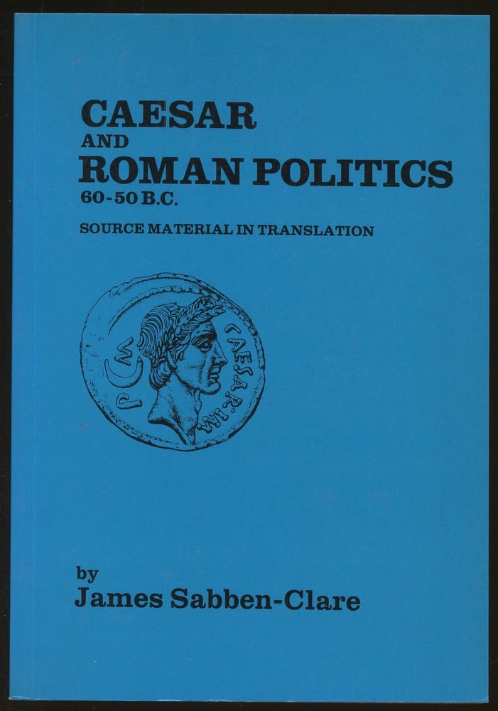 Item #B47723 Caesar and Roman Politics, 60-50 BC: Source Material in Translation. James Sabben-Clare.