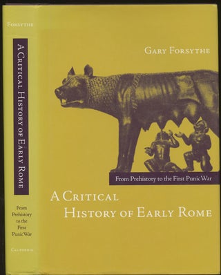 Item #B47732 A Critical History of Early Rome: From Prehistory to the First Punic War. Gary Forsythe