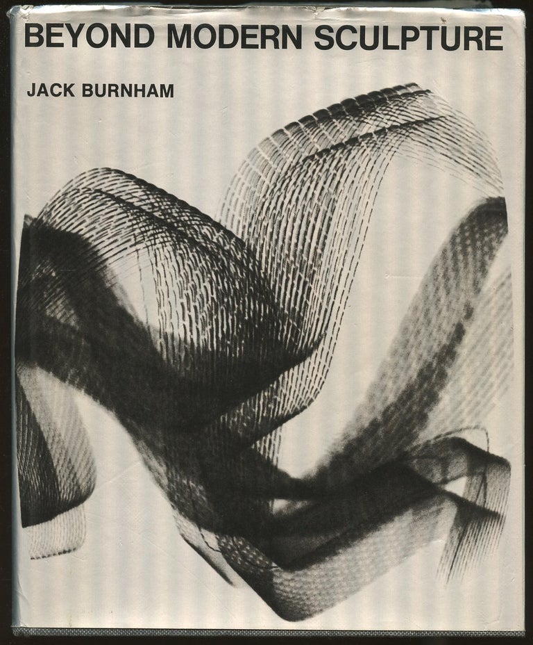 Item #B47797 Beyond Modern Sculpture: The Effects of Science and Technology on the Sculpture of this Century. Jack Burnham.