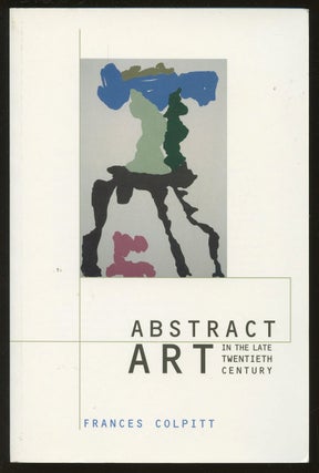 Item #B47817 Abstract Art in the Late Twentieth Century. Frances Colpitt