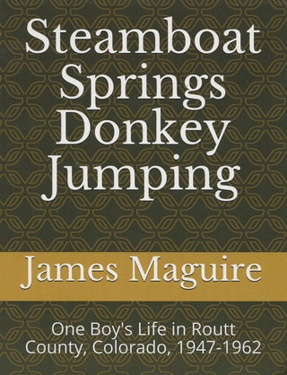 Item #B47839 Steamboat Springs Donkey Jumping: One Boy's Life in Routt County, Colorado,...