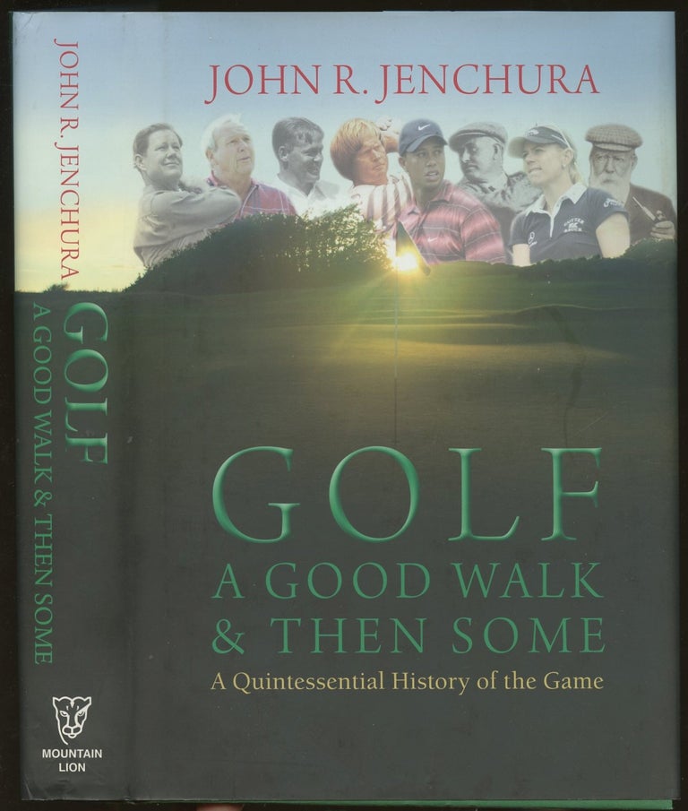 Item #B47840 Golf: A Good Walk & Then Some--A Quintessential History of the Game [Inscribed by Jenchura]. John R. Jenchura.