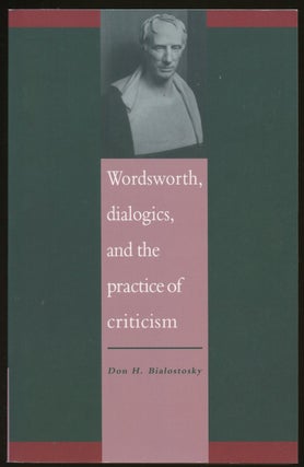 Item #B47863 Wordsworth, Dialogics and the Practice of Criticism [Inscribed by Bialostosky!]. Don...