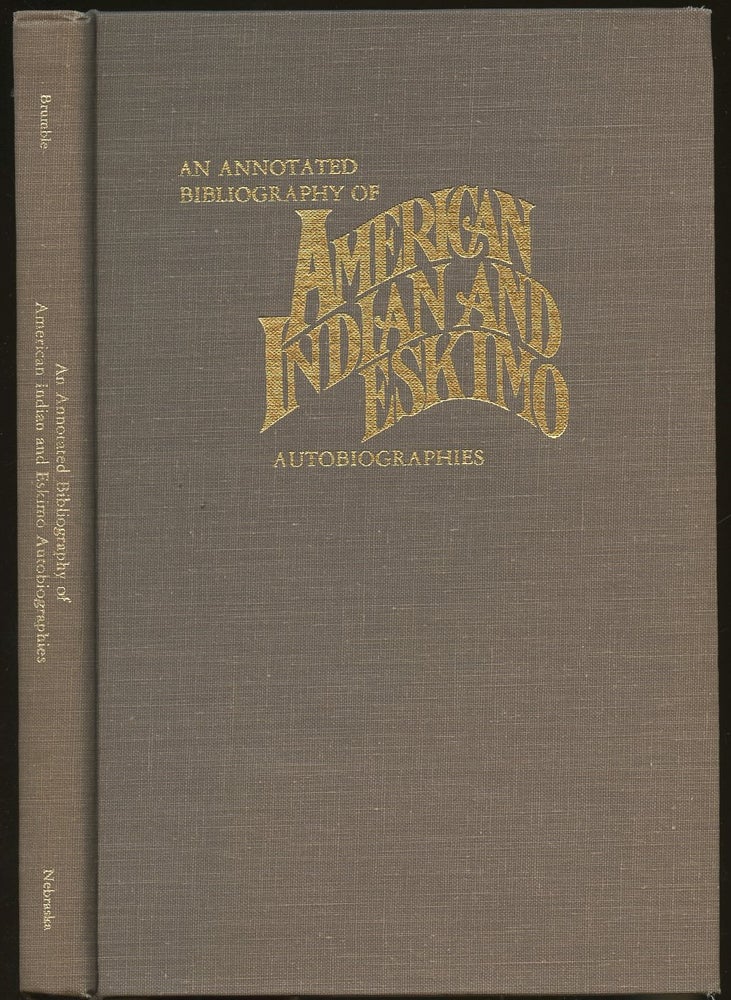 Item #B47864 An Annotated Bibliography of American Indian and Eskimo Autobiographies [Inscribed by Brumble!]. H. David Brumble.