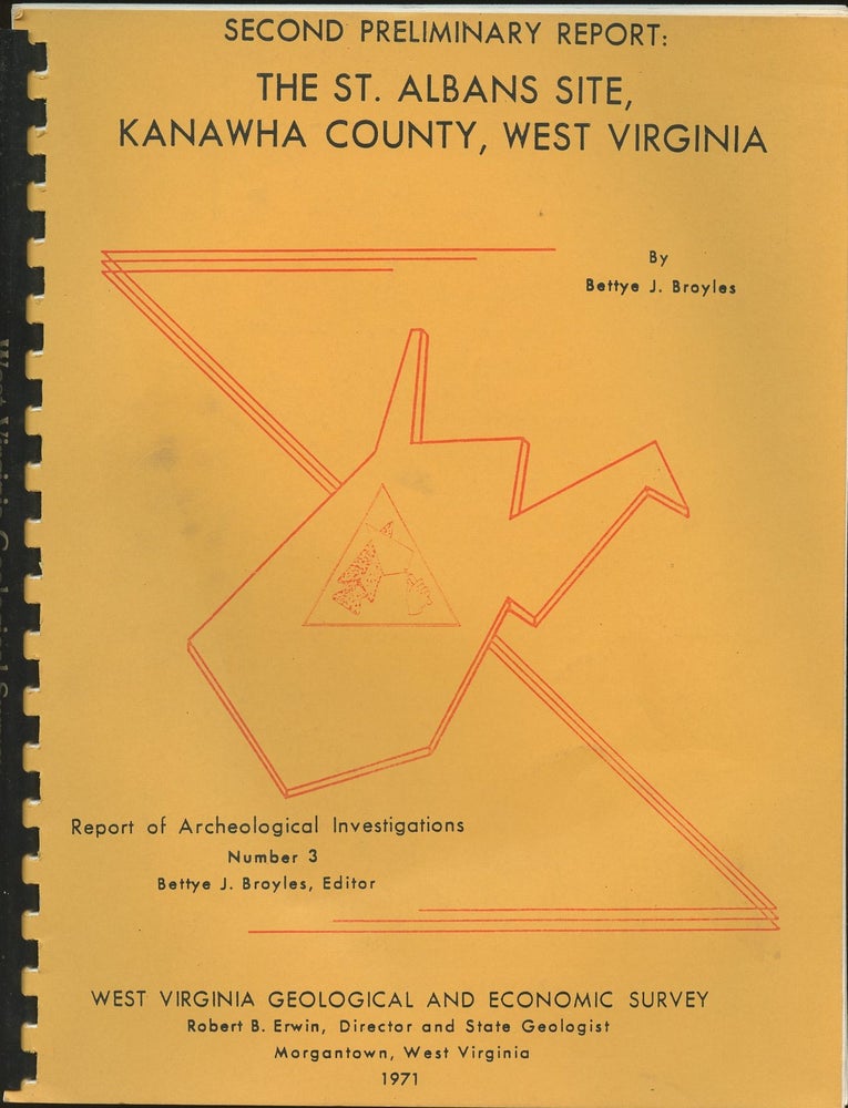 Item #B47997 Second Preliminary Report: The St. Albans Site, Kanawha County, West Virginia 1964-1968 [Report of Archeological Investigations, Number 3]. Bettye J. Broyles, James A. Barlow Sigfus Olafson, George E. Snider.