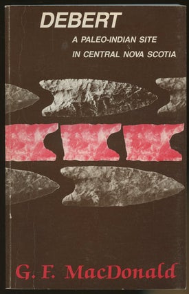Item #B48013 Debert: A Paleo-Indian Site in Central Nova Scotia. George F. MacDonald, Richard...