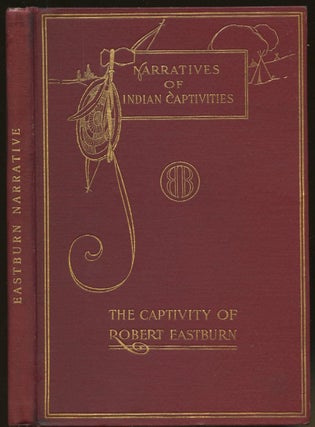 Item #B48099 Narratives of Captivities: The Dangers and Sufferings of Robert Eastburn, and His...