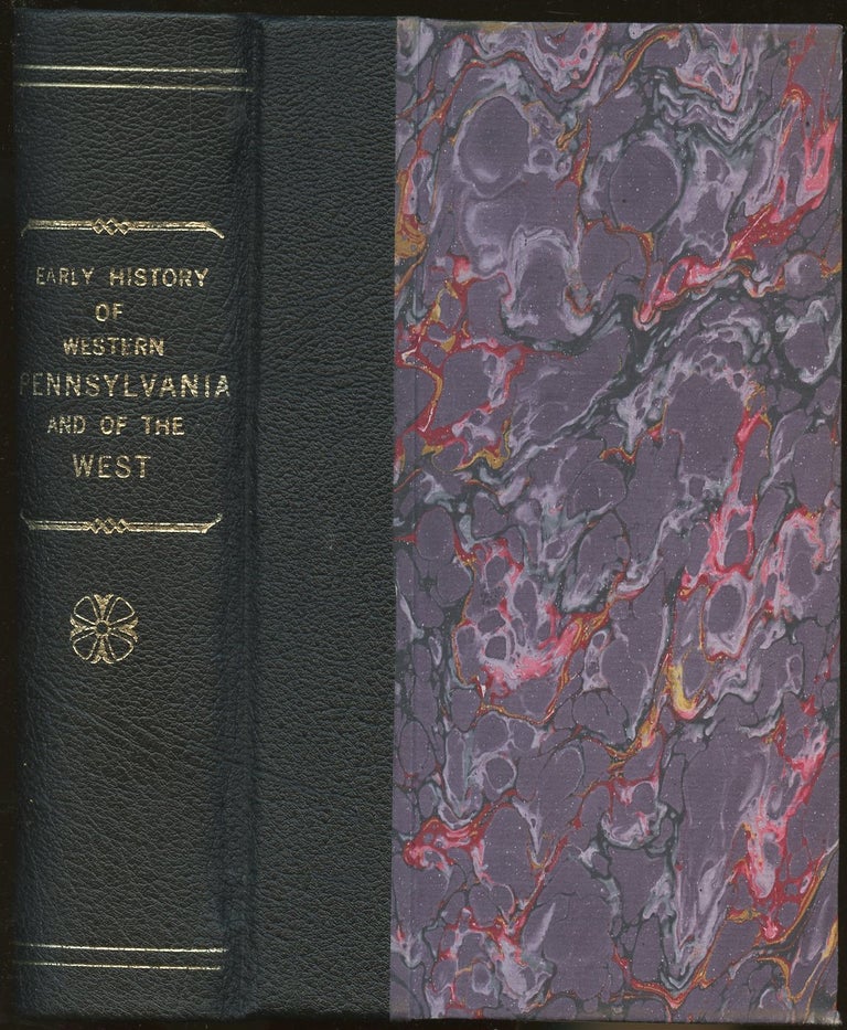 Item #B48115 Early History of Western Pennsylvania, and of the West, and of Western Expeditions and Campaigns, from MDCCLIV to MDCCCXXXIII: With an Appendix, Containing, Besides Copious Extracts from Important Indian Treaties, Minutes of Conferences, Journals, etc., a Topographical Description of the Counties of Allegheny, Westmoreland, Washington, Somerset, Greene, Fayette, Beaver, Butler, Armstrong, etc. A Gentleman of the Bar, Israel Daniel Rupp.