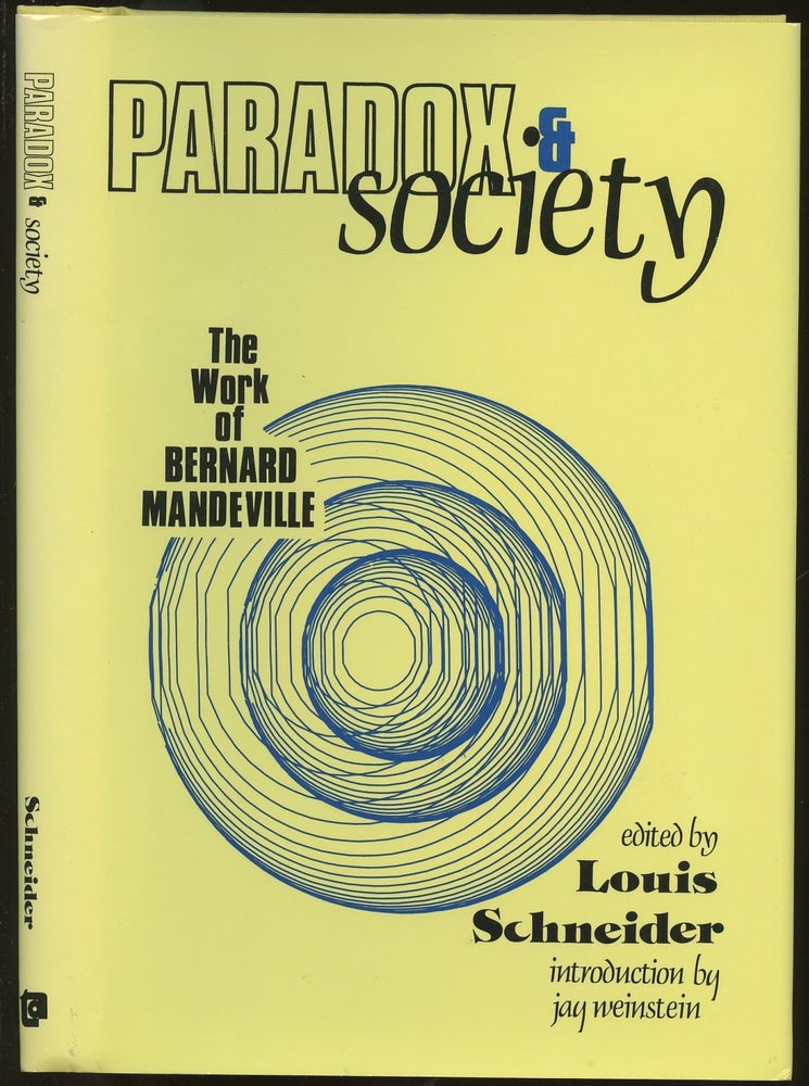 Item #B48190 Paradox and Society: The Work of Bernard Mandeville. Louis Schneider, Jay Weinstein.