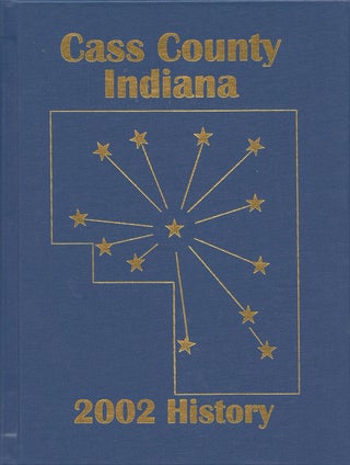 Item #B48268 Cass County, Indiana: History 2002 [With limited, signed and numbered print by...
