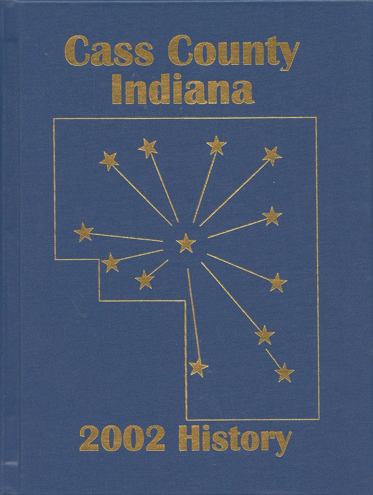 Item #B48268 Cass County, Indiana: History 2002 [With limited, signed and numbered print by Indiana historical artist Patti Host!]. Richard Copeland, Eileen, Emma Lee Wray Staller.