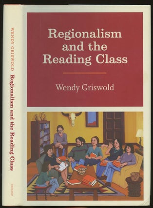 Item #B48324 Regionalism and the Reading Class. Wendy Griswold