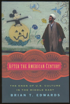 Item #B48368 After the American Century: The Ends of U.S. Culture in the Middle East [Inscribed...