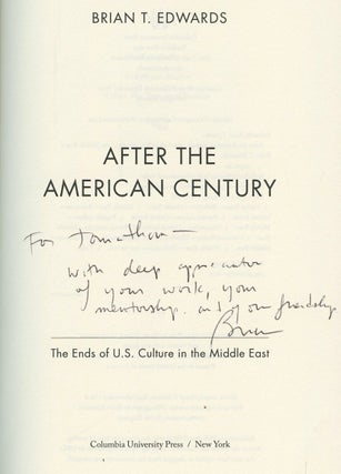 After the American Century: The Ends of U.S. Culture in the Middle East [Inscribed by Edwards!]