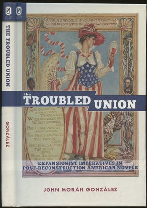 Item #B48443 The Troubled Union: Expansionist Imperatives in Post-Reconstruction American Novels....