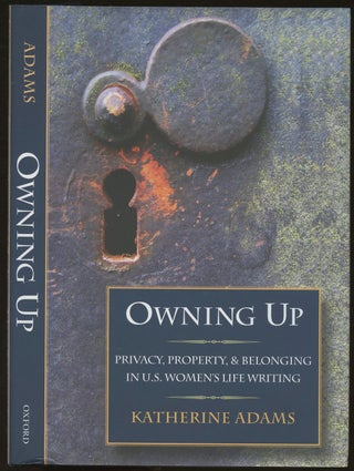 Item #B48515 Owning Up: Privacy, Property, and Belonging in U.S. Women's Life Writing. Katherine...