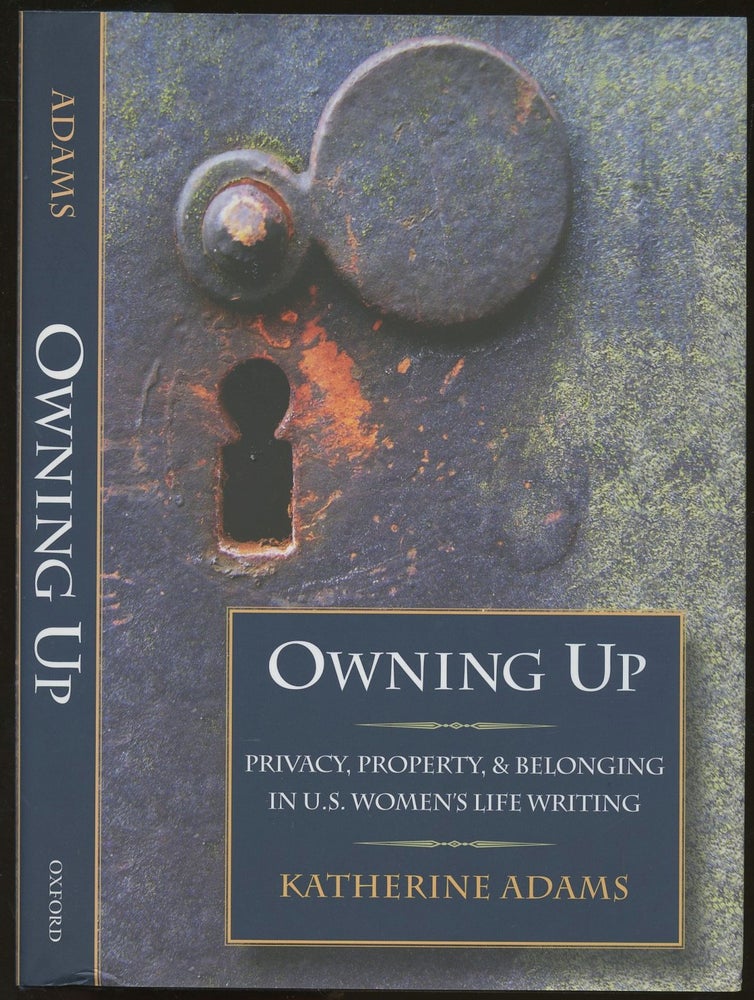 Item #B48515 Owning Up: Privacy, Property, and Belonging in U.S. Women's Life Writing. Katherine Adams.