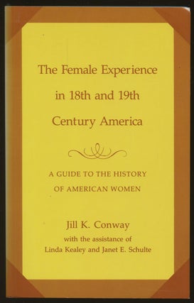 Item #B48564 The Female Experience in Eighteenth- and Nineteenth-Century America: A Guide to the...