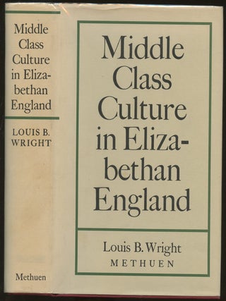 Item #B48609 Middle Class Culture in Elizabethan England. Louis B. Wright