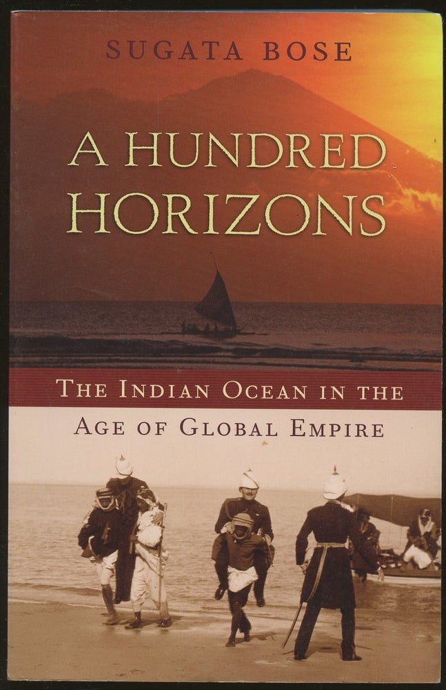 Item #B48666 A Hundred Horizons: The Indian Ocean in the Age of Global Empire. Sugata Bose.