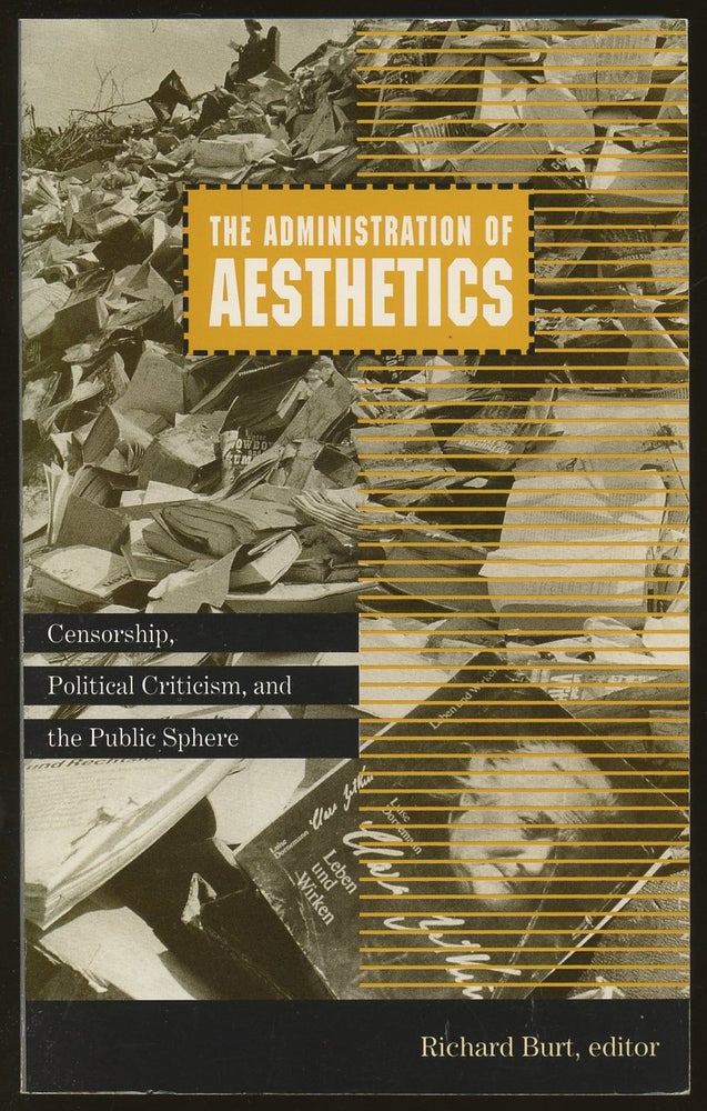 Item #B48669 The Administration of Aesthetics: Censorship, Political Criticism, and the Public Sphere [Cultural Politics, Volume 7]. Richard Burt.