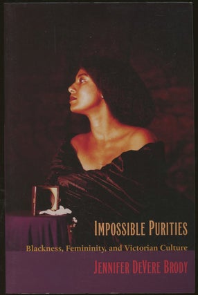 Item #B48749 Impossible Purities: Blackness, Femininity, and Victorian Culture [Inscribed by...
