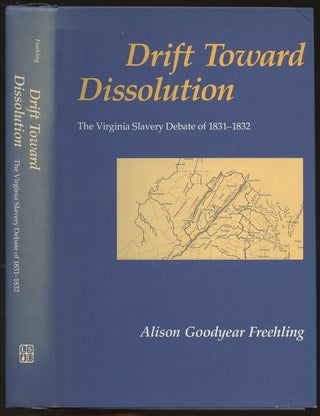 Item #B48810 Drift Toward Dissolution: The Virginia Slavery Debate of 1831-1832. Alison Goodyear...