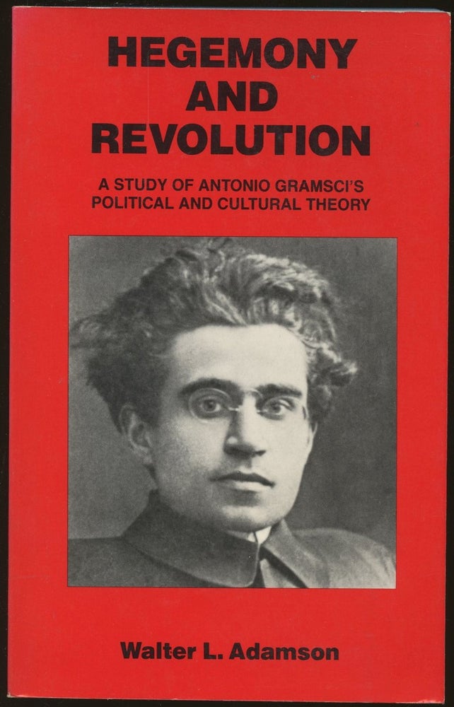 Item #B48839 Hegemony and Revolution: A Study of Antonio Gramsci's Political and Cultural Theory. Walter L. Adamson.