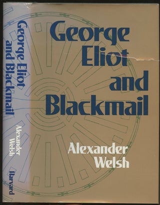 Item #B48861 George Eliot and Blackmail. Alexander Welsh