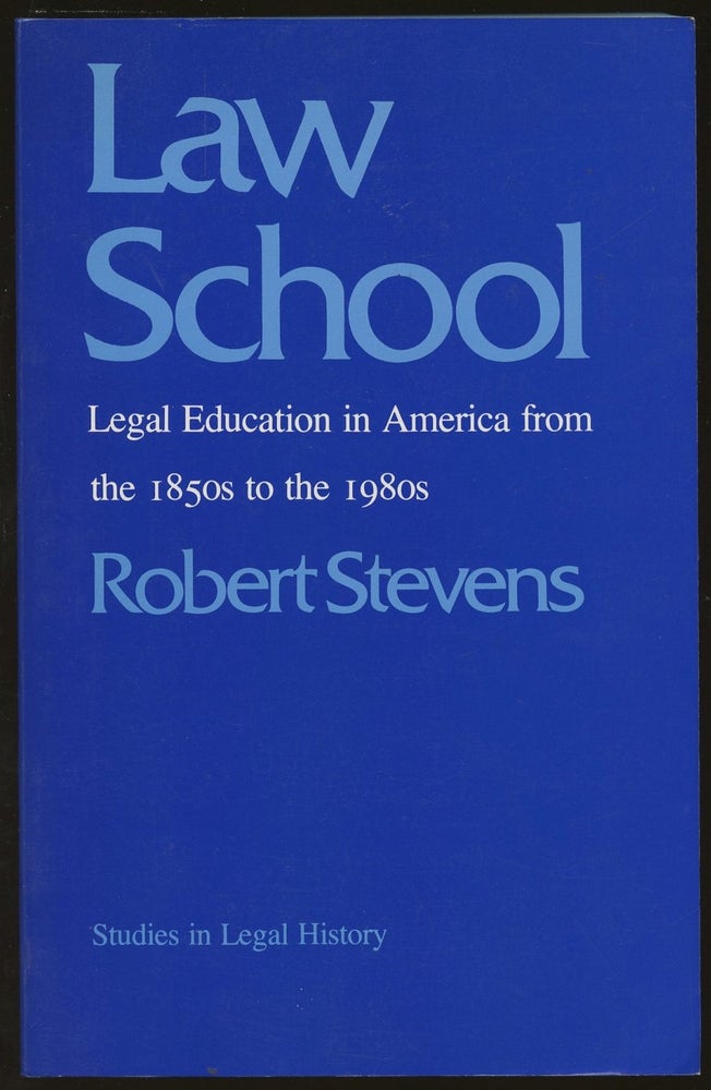 Item #B48984 Law School: Legal Education in America from the 1850s to the 1980s. Robert Stevens.