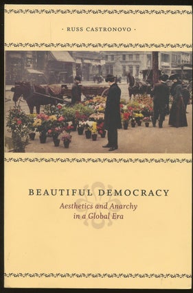 Item #B48988 Beautiful Democracy: Aesthetics and Anarchy in a Global Era. Russ Castronovo