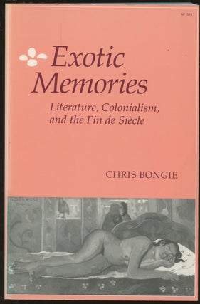 Item #B49047 Exotic Memories: Literature, Colonialism, and the Fin De Siecle. Chris Bongie