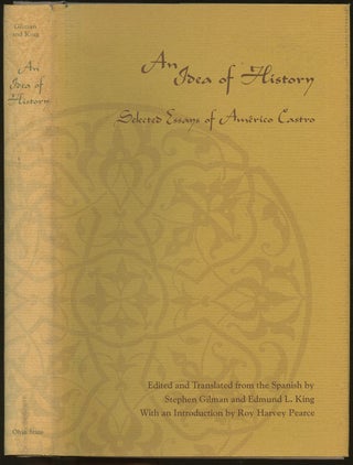 Item #B49082 An Idea of History: Selected Essays of Americo Castro. Americo Castro, Stephen...