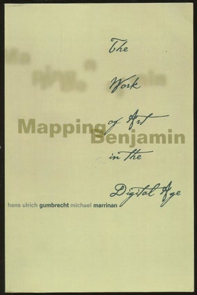 Item #B49096 Mapping Benjamin: The Work of Art in the Digital Age. Hans Ulrich Gumbrecht, Michael...