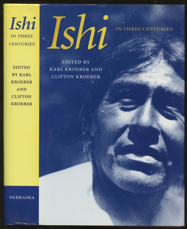 Item #B49098 Ishi in Three Centuries [Inscribed by editor Karl Kroeber]. Karl Kroeber, Clifton Kroeber.