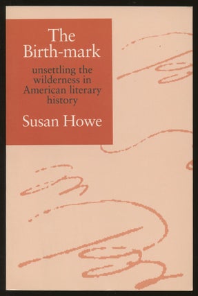 Item #B49106 The Birth-Mark: Unsettling the Wilderness in American Literary History. Susan Howe
