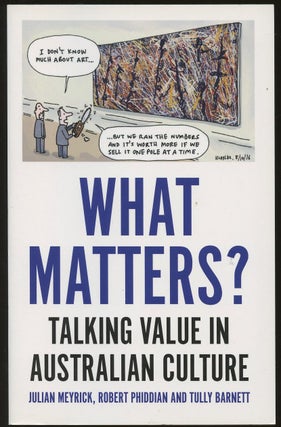 Item #B49140 What Matters? Talking Value in Australian Culture. Julian Meyrick, Robert Phiddian,...