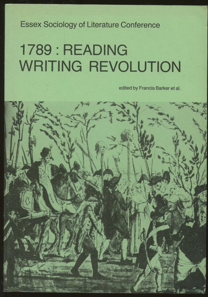Item #B49183 1789: Reading Writing Revolution--Proceedings of the Essex Conference on the Sociology of Literature, July 1981. Francis Barker, Jay Bernstein, Peter Hulme, Margaret Iversen, Jennifer Stone.