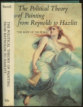 Item #B49185 The Political Theory of Painting from Reynolds to Hazlitt: 'The Body of the Public'....