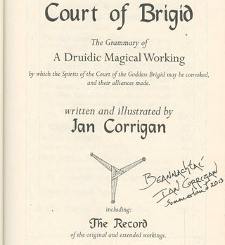 Convoking the Court of Brigid: The Grammary of a Druidic Magical Working, By Which the Spirits of the Court of the Goddess Brigid May Be Convoked, and Their Alliances Made [Inscribed by Corrigan!]