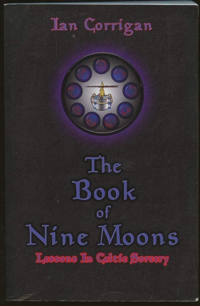 Item #B49293 The Book of Nine Moons: Being a Systematic Training Program in the Practice of Druidic Magic, Arranged in Nine Progressive Lessons [Inscribed by Corrigan]. Ian Corrigan.