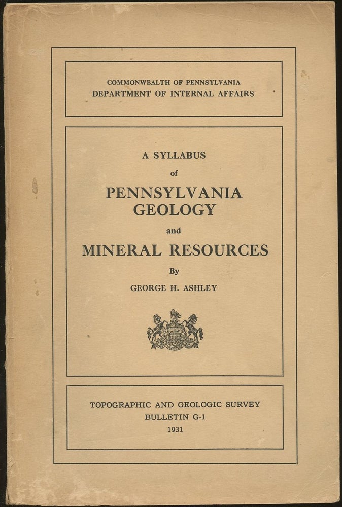 Item #B49303 A Syllabus of Pennsylvania Geology and Mineral Resources [Pennsylvania Geological Survey, Fourth Series, Bulletin G1]. George H. Ashley.