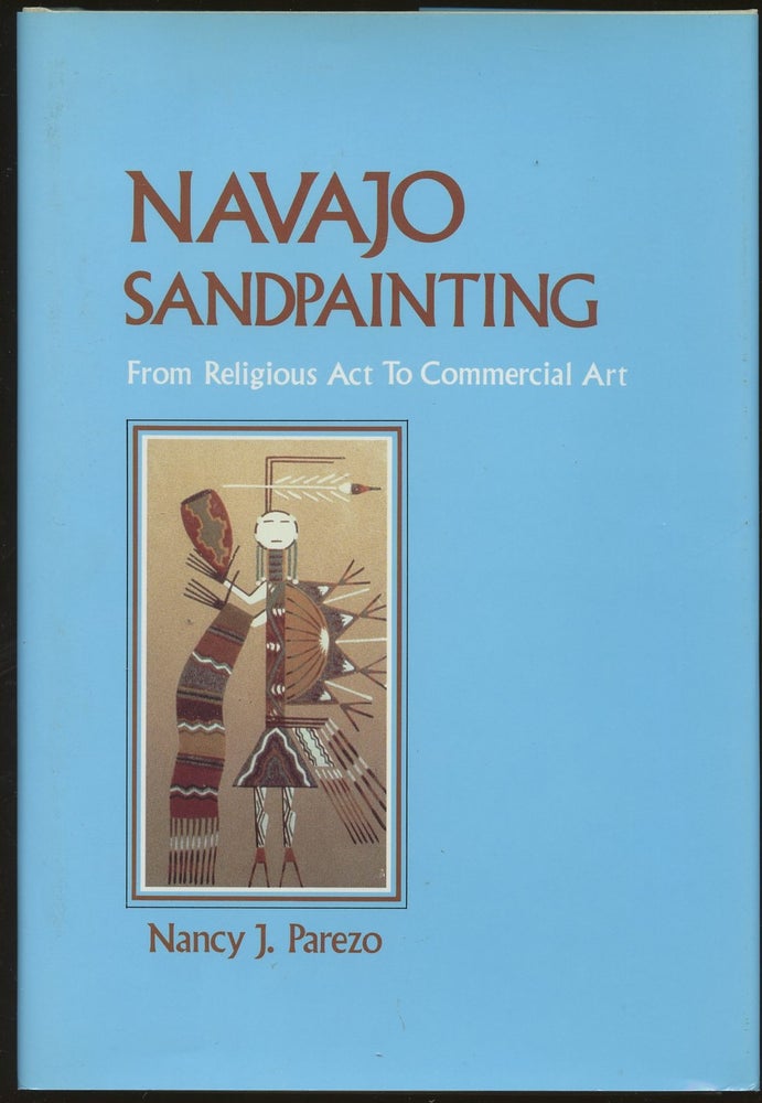 Item #B49353 Navajo Sandpainting: From Religious Act to Commercial Art. Nancy J. Parezo.