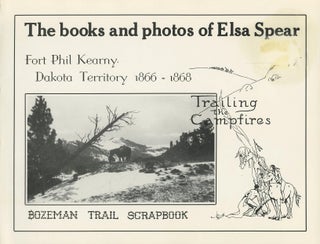 Item #B49412 The Books and Photographs of Elsa Spear: "Fort Phil Kearny, Dakota Territory,...