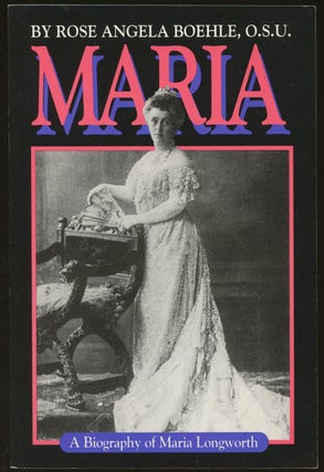 Item #B49445 Maria Longworth: A Biography. Rose Angela Boehle