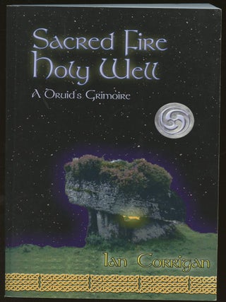 Item #B49472 Sacred Fire Holy Well: A Druid's Grimoire of Lore, Worship & Magic [Inscribed by...