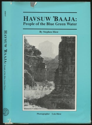 Item #B49477 Havsuw 'Baaja: People of the Blue Green Water. Stephen Hirst, Lois Hirst