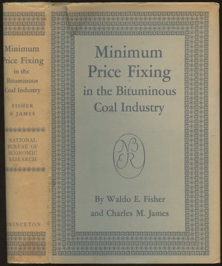 Item #B49538 Minimum Price Fixing in the Bituminous Coal Industry. Waldo E. Fisher, Charles M. James