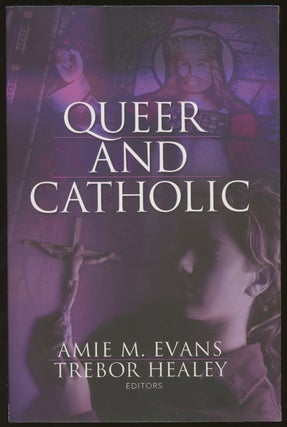 Item #B49553 Queer and Catholic [Inscribed by Healey!]. Amie M. Evans, Trebor Healey