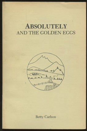 Item #B49611 Absolutely and the Golden Eggs: A Bit of Alpine Folklore from Huemoz, Switzerland...